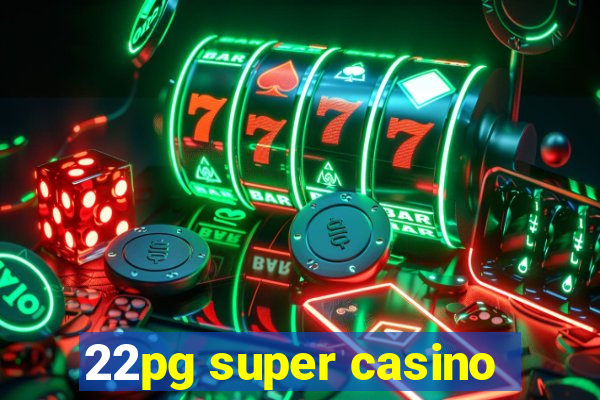 22pg super casino